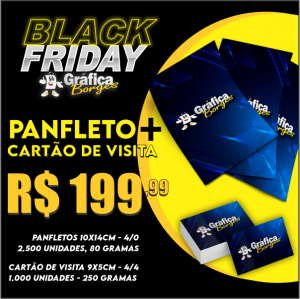 BLACK FRIDAY - PANFLETO + CARTÃO DE VISITA Panfleto 80g / Cartão de Visita 250g Panfleto 10x14cm / Cartão de Visita 9x5cm Panfleto 4/0 / Cartão de Visita 4/4 Verniz UV Total 1/0 Corte Reto Panfleto 2500 unid / Cartão de Visita 1000 unid